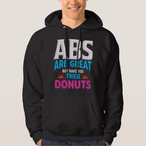Abs Are Great But Have You Tried Donuts Hoodie