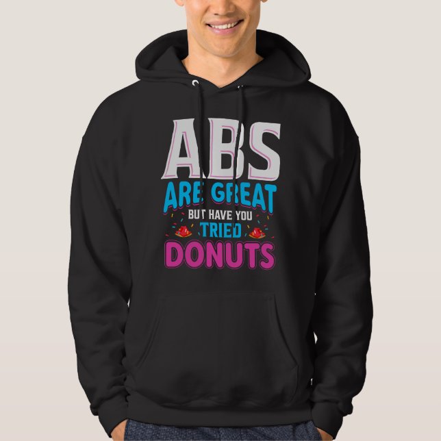 Abs Are Great But Have You Tried Donuts? Hoodie (Front)