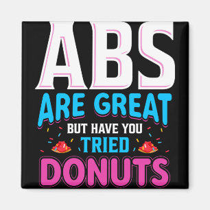 Abs Are Great But Have You Tried Donuts? Magnet