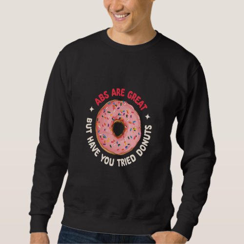 Abs Are Great But Have You Tried Donuts Muscle Abs Sweatshirt