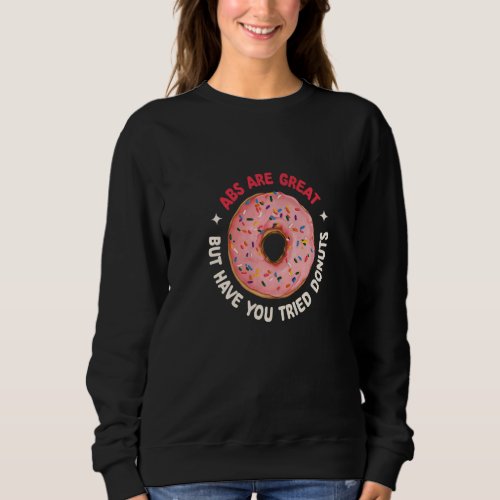 Abs Are Great But Have You Tried Donuts Muscle Abs Sweatshirt
