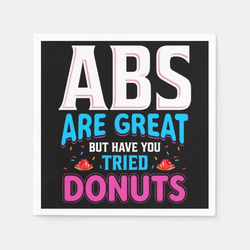 Abs Are Great But Have You Tried Donuts Napkins
