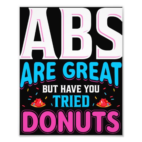 Abs Are Great But Have You Tried Donuts Photo Print