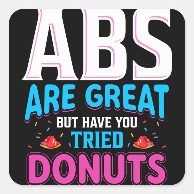 Abs Are Great But Have You Tried Donuts? Square Sticker (Front)
