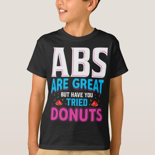 Abs Are Great But Have You Tried Donuts? T-Shirt (Front)