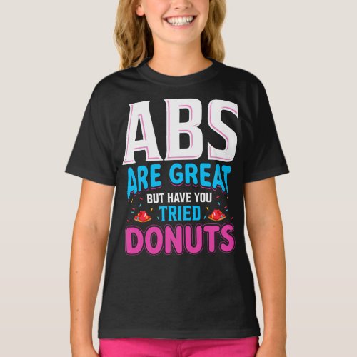 Abs Are Great But Have You Tried Donuts T_Shirt