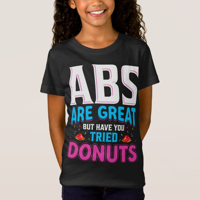 Abs Are Great But Have You Tried Donuts? T-Shirt (Front)