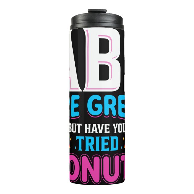Abs Are Great But Have You Tried Donuts? Thermal Tumbler (Front)