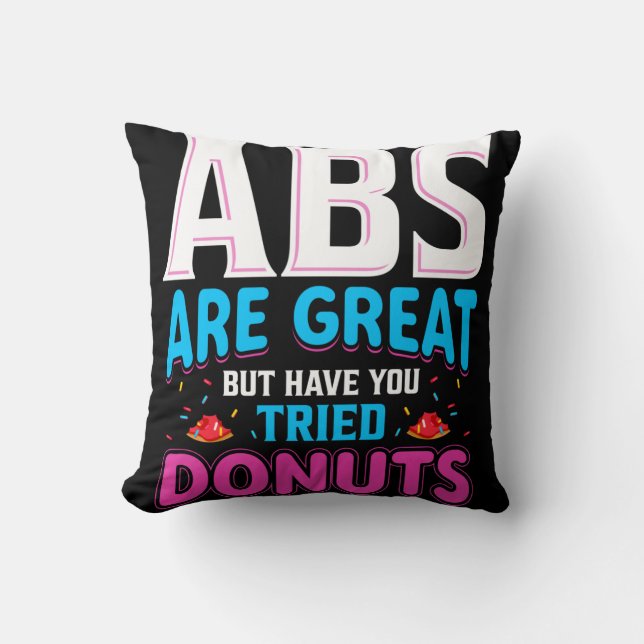 Abs Are Great But Have You Tried Donuts? Throw Pillow (Front)