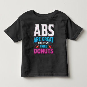 Abs Are Great But Have You Tried Donuts? Toddler T-shirt