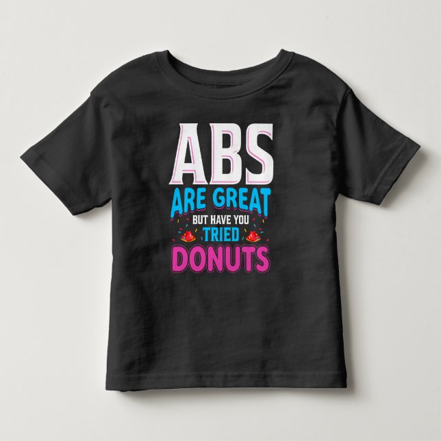 Abs Are Great But Have You Tried Donuts? Toddler T-shirt (Front)