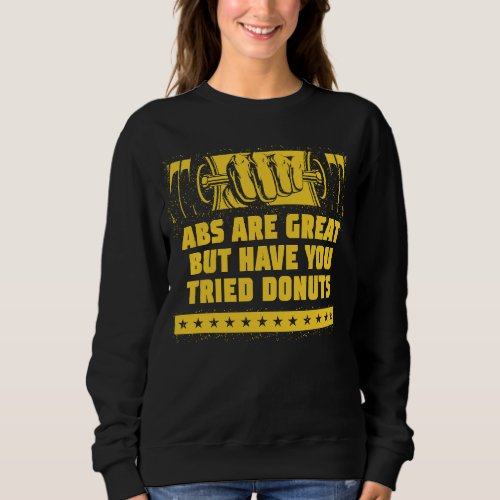 Abs Are Great But Have You Tried Donuts  Workout H Sweatshirt