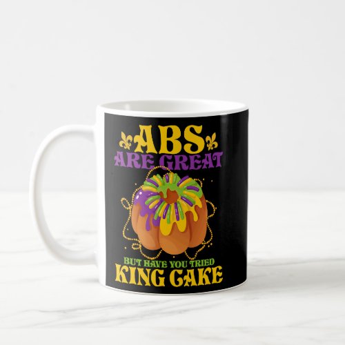 Abs Are Great But Have You Tried King Cake Party M Coffee Mug