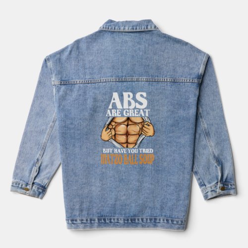 Abs Are Great But Have You Tried Matzo Ball Soup F Denim Jacket