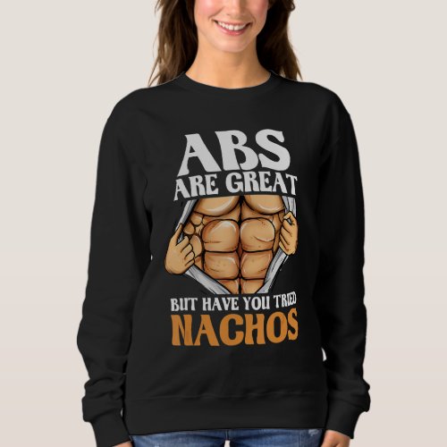 Abs Are Great But Have You Tried Nachos Funny Work Sweatshirt