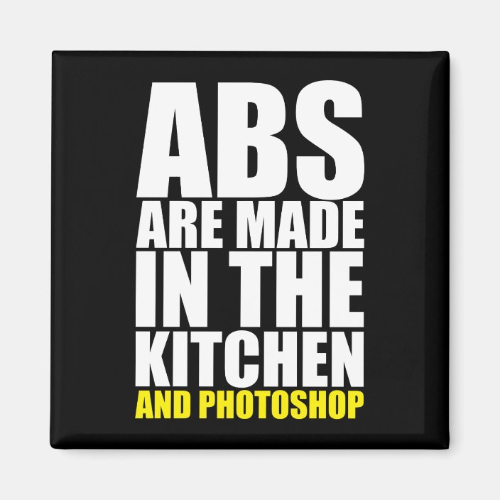 Abs Are Made In The Kitchen And Photoshop Funny Magnet Zazzle Com