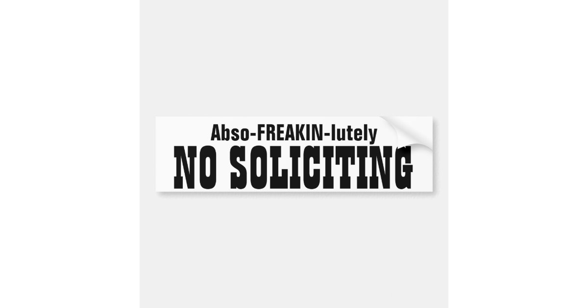 Abso FREAKIN Lutely No Soliciting Bumper Sticker Zazzle