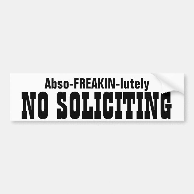 Abso FREAKIN Lutely  No Soliciting Bumper Sticker (Front)