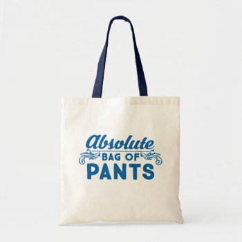 Absolute Bag Of Pants by trendyteeshirts at Zazzle