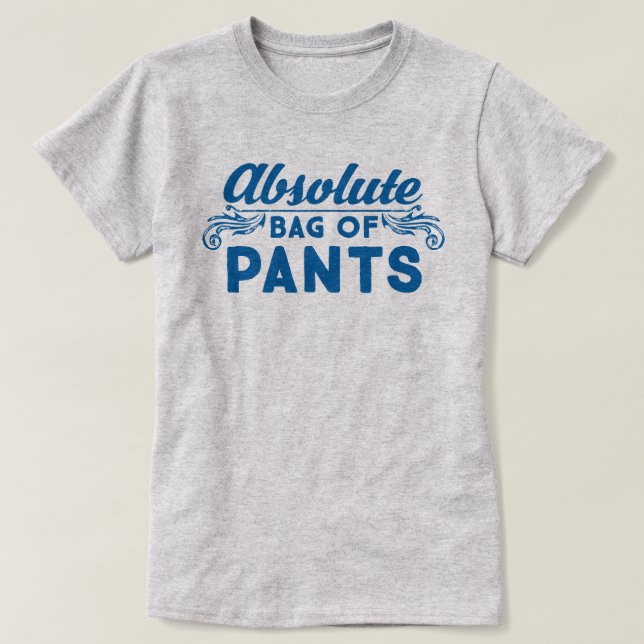 Absolute Bag Of Pants T-Shirt (Design Front)