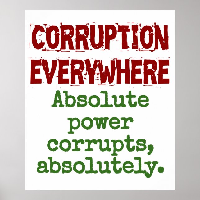 Absolute Power Corrupts Absolutely - Corruption Qu Poster (Front)