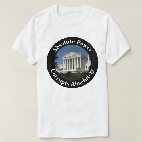 Absolute Power Corrupts Absolutely T_Shirt