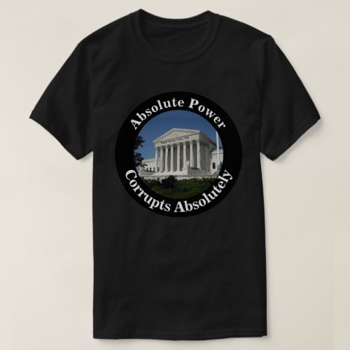 Absolute Power Corrupts Absolutely T_Shirt