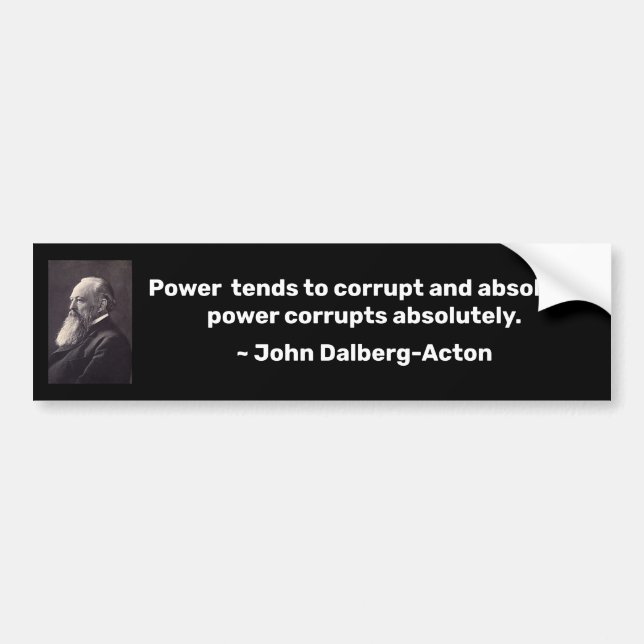 Absolute Power Corrupts Bumper Sticker (Front)
