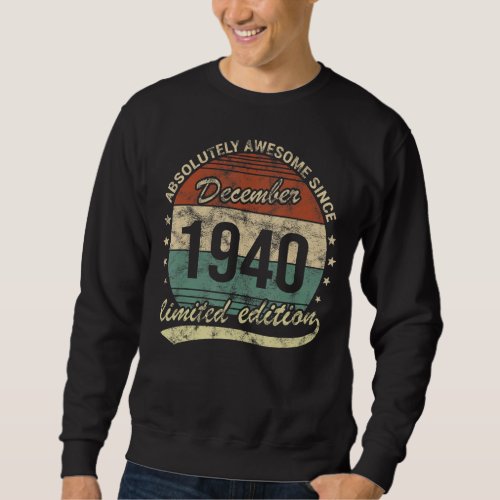 Absolutely Awesome Since December 1940 Man Woman B Sweatshirt