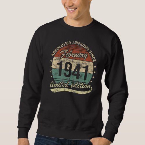 Absolutely Awesome Since February 1941 Man Woman B Sweatshirt