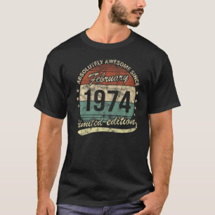 Absolutely Awesome Since February 1974 Man Woman B T-Shirt