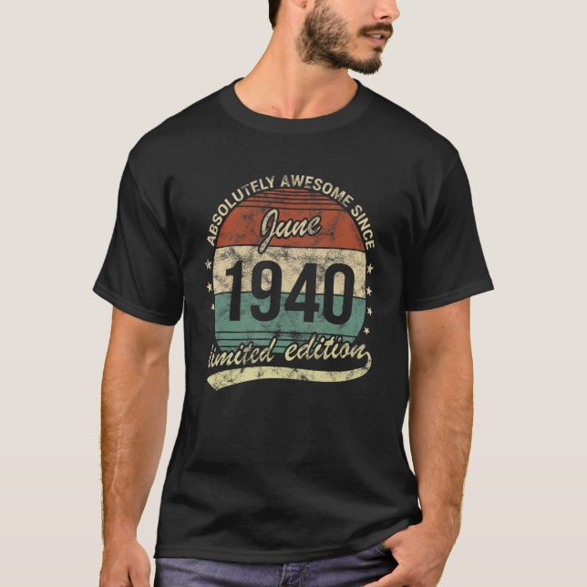 Absolutely Awesome Since June 1940 Man Woman Birth T-Shirt (Front)