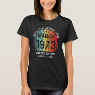 Absolutely Awesome Since March 1973 Man Woman Birt T-Shirt