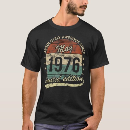 Absolutely Awesome Since May 1976 Man Woman Birthd T_Shirt