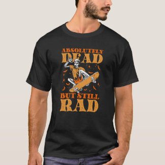Absolutely Dead But Still Rad Spooky Skater Skelet T-Shirt