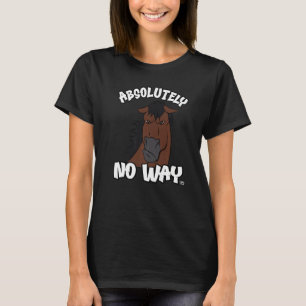 Absolutely no way grumpy bay horse rider 1 T-Shirt