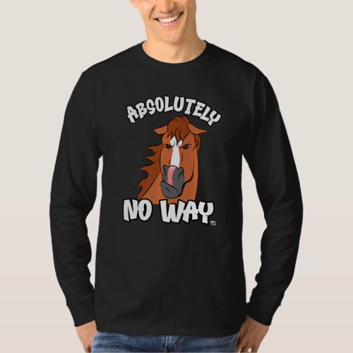 Absolutely no way grumpy chestnut blaze horse funn T_Shirt