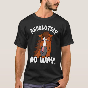 Absolutely no way grumpy chestnut blaze horse  rid T-Shirt