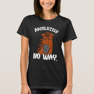 Absolutely no way grumpy liver chestnut horse funn T-Shirt