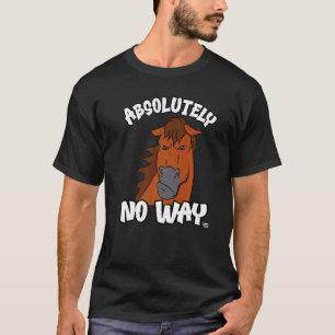Absolutely no way grumpy liver chestnut horse  rid T-Shirt