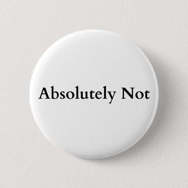 absolutely not button (Front)