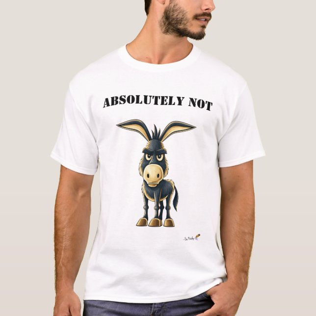 Absolutely Not Funny Stubborn Donkey T-Shirt (Front)