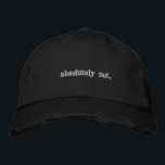 Absolutely Not Hat l Sarcastic Hat<br><div class="desc">Everyone will get the hint to leave you alone while wearing this hat.</div>
