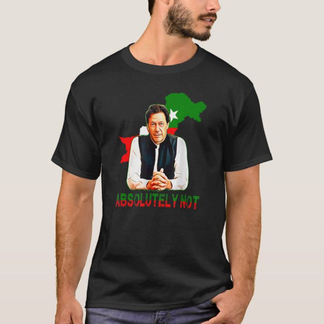 Absolutely Not Pakistan Map Flag Imran Khan Pti T-Shirt (Front)