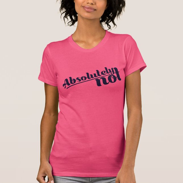 Absolutely Not T-Shirt (Front)