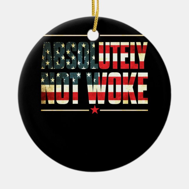 Absolutely Not Woke Anti Woke Cancel Culture Ceramic Ornament (Front)