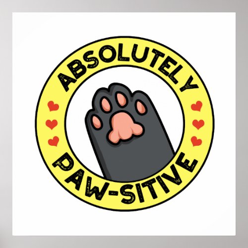 Absolutely Pawsitive Funny Paw Pun  Poster