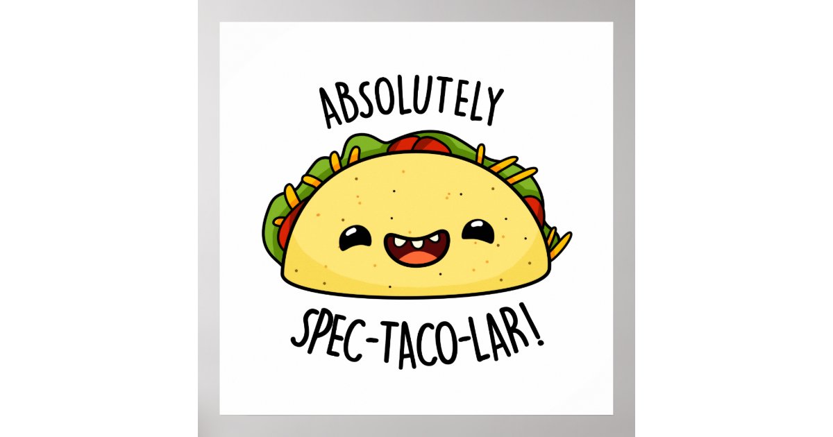 Absolutely Spec-Taco-Lar Funny Taco Pun Poster | Zazzle