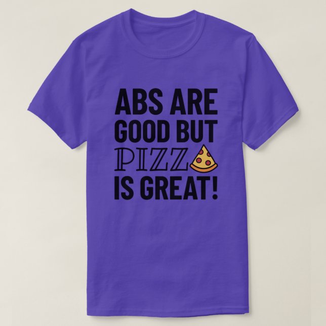 Abs're Good But Pizza | Funny Quote T-Shirt (Design Front)