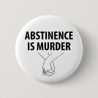 Abstinence is Murder Pinback Button